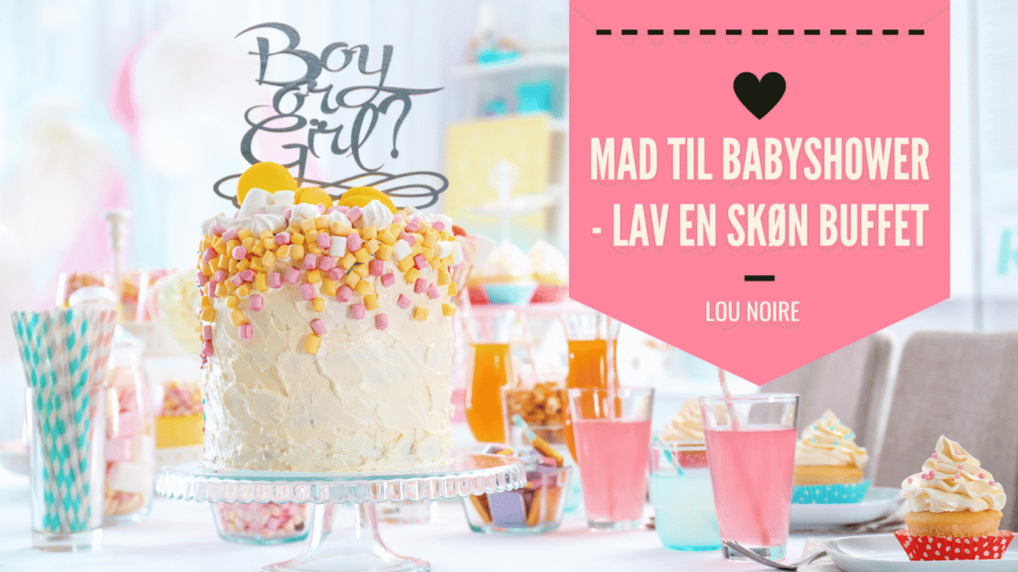 Buffet til babyshower - masser af ideer - Lou Noire