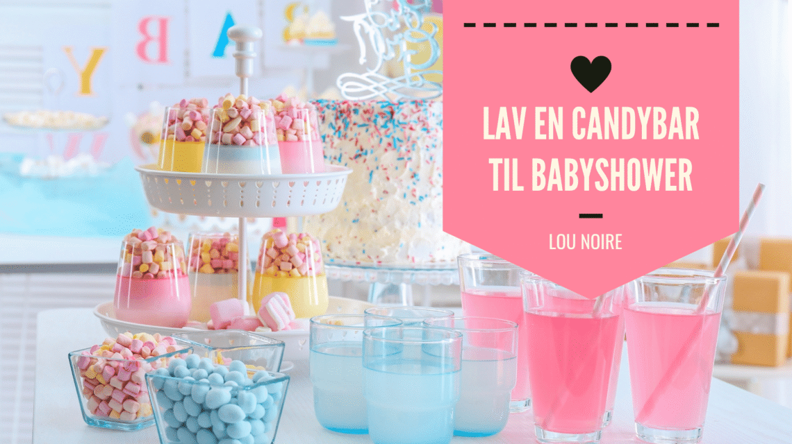 Candybar til babyshower - et sødt og festligt indslag - Lou Noire