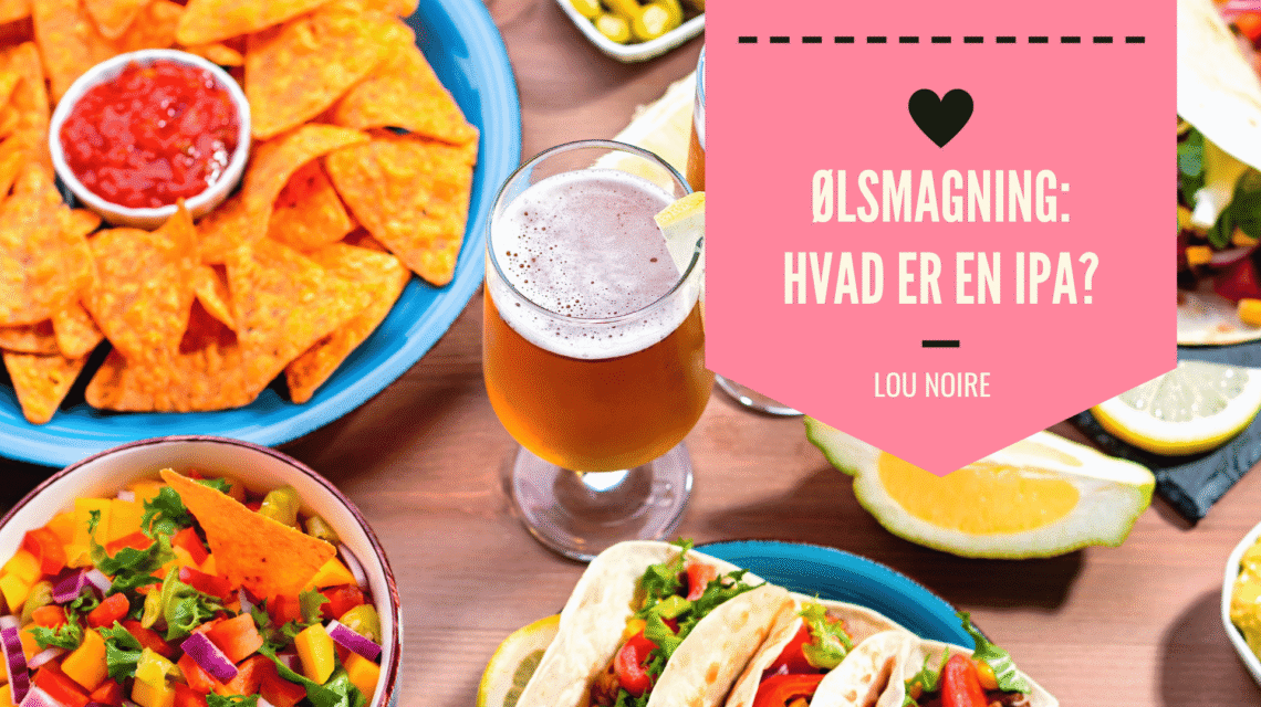 Ølsmagning - Hvad er en IPA? - Lou Noire