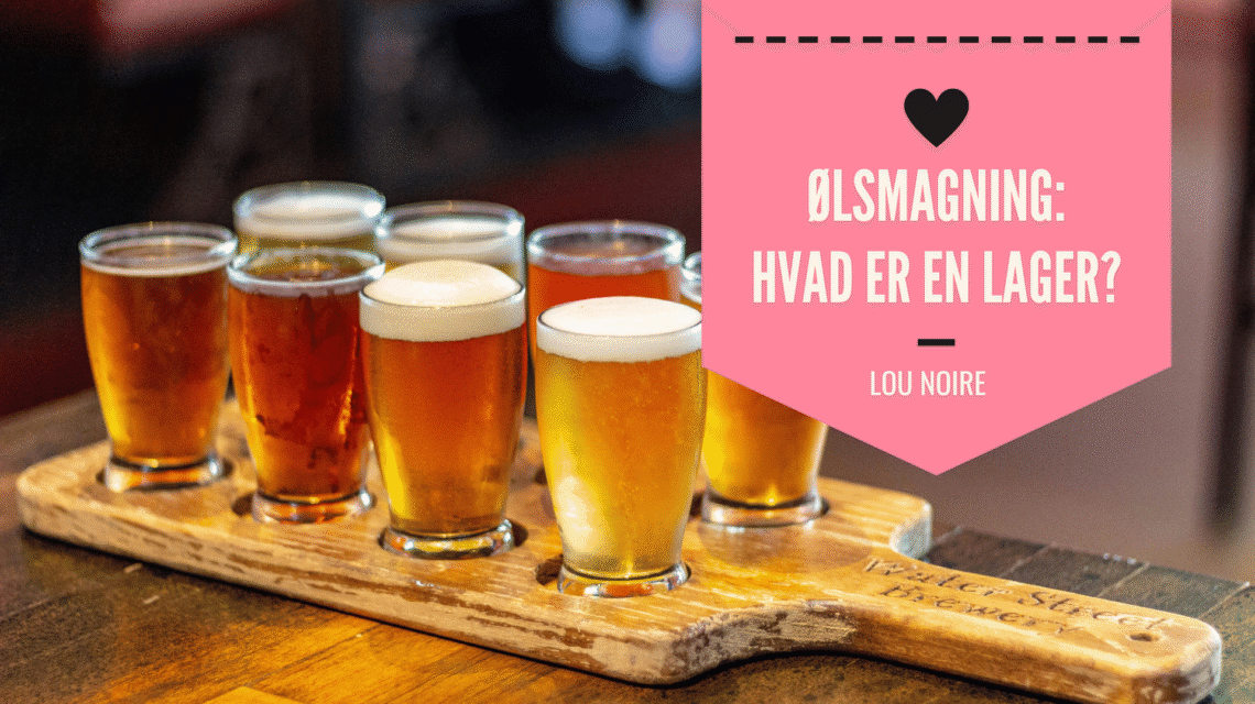 Ølsmagning - Hvad er en Lager? - Lou Noire