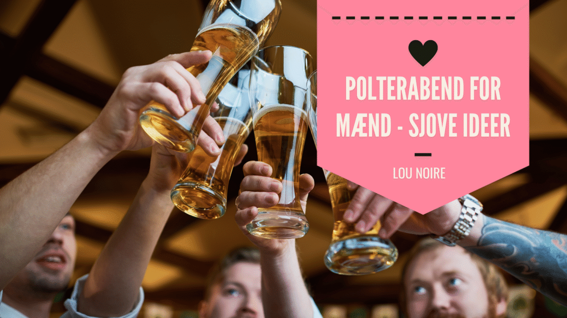 Polterabend for mænd - sjove aktiviteter til en festlig dag - Lou Noire